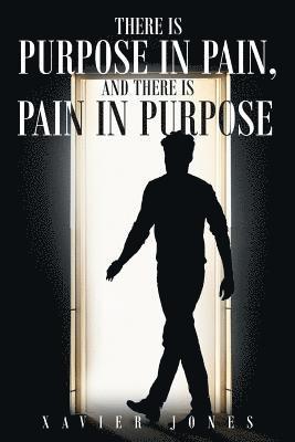 Xavier Jones - There is Purpose in Pain, and there is Pain in Purpose, Häftad