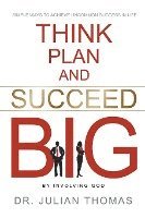 bokomslag Think, Plan, and Succeed B.I.G. (By Involving God)