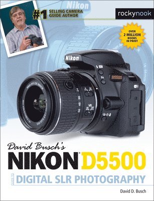 David Busch's Nikon D5500 Guide to Digital SLR Photography