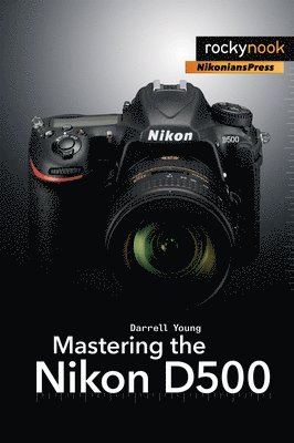 Mastering the Nikon D500 1