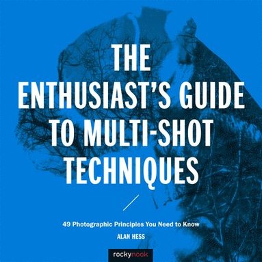 bokomslag The Enthusiast's Guide to Multi-Shot Techniques