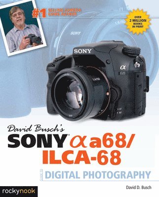 David Busch's Sony Alpha A68/Ilca-68 Guide to Digital Photography