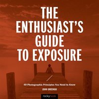 bokomslag Enthusiasts guide to exposure - 45 photographic principles you need to know