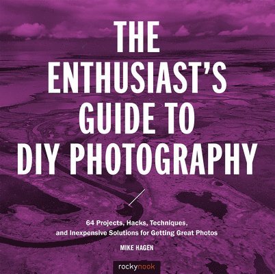 The Enthusiast's Guide to DIY Photography 1