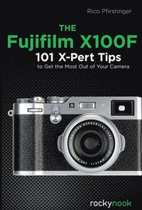 bokomslag The Fujifilm X100f: 101 X-Pert Tips to Get the Most Out of Your Camera