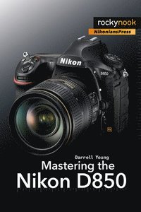 bokomslag Mastering the Nikon D850