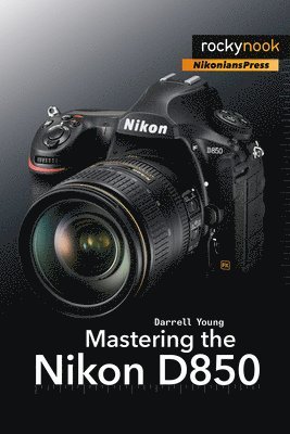 bokomslag Mastering the Nikon D850