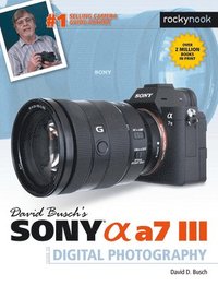 bokomslag David Busch's Sony Alpha a7 III Guide to Digital Photography