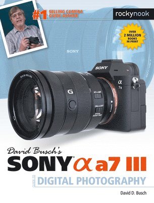 David D. Busch, David D Busch - David Busch's Sony Alpha A7 III Guide to Digital Photography, Häftad