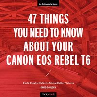 bokomslag 47 Things You Need to Know About Your Canon EOS Rebel T6