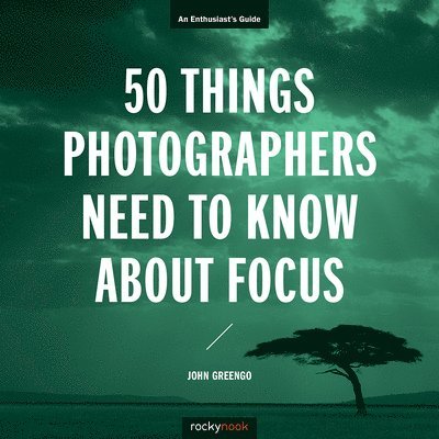 50 Things Photographers Need To Know About Focus 1