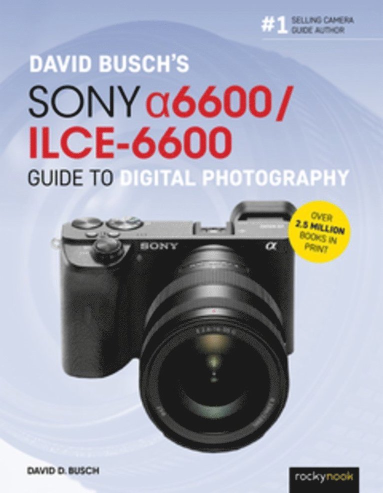 David Busch, David D. Busch, David D Busch - David Busch’s Sony Alpha a6600/ILCE-6600 Guide to Digital Photography, Häftad