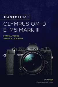 bokomslag Mastering the Olympus OM-D E-M5 Mark III