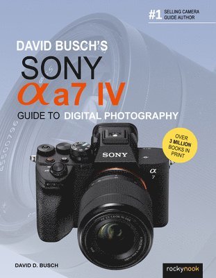 David Busch's Sony Alpha a7 IV Guide to Digital Photography 1