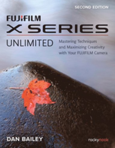 bokomslag FUJIFILM X Series Unlimited, 2nd Edition