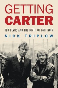 bokomslag Getting Carter: Ted Lewis and the Birth of British Noir