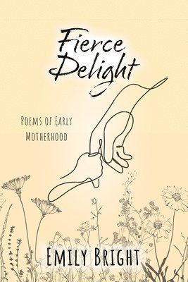 bokomslag Fierce Delight: Poems of Early Motherhood