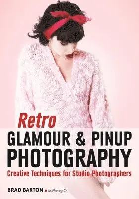 Brad Barton - Retro Glamour And Pinup Photography, Häftad. Tillgänglighet: Lägg i varukorg