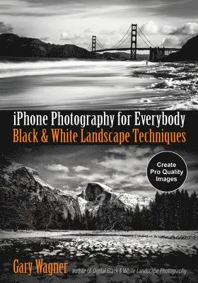 ,Gary Wagner - iPhone Photography for Everybody: Black and White Landscape Techniques, Häftad. Tillgänglighet: Lägg i varukorg