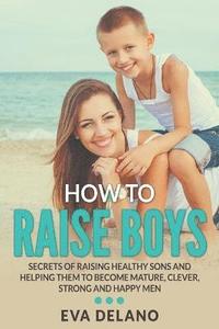 bokomslag How to Raise Boys