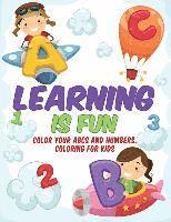 bokomslag Learning is Fun - Kids Coloring Book: Color Your ABCs and Numbers. Coloring for Kids