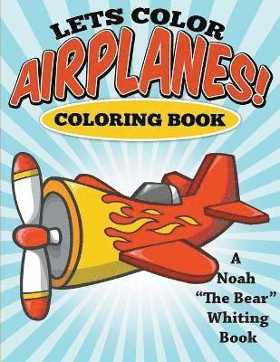 Let's Color Airplanes! Coloring Book 1