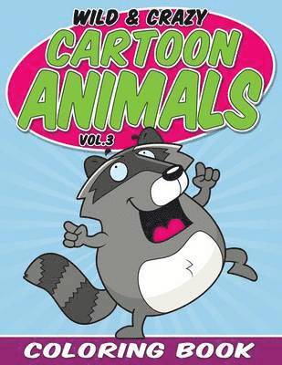 Wild & Crazy Cartoon Animals Coloring Book