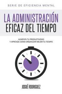 bokomslag La Administracin Eficaz del Tiempo