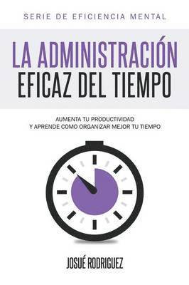 Josué Rodriguez - Administración Eficaz del Tiempo, Häftad
