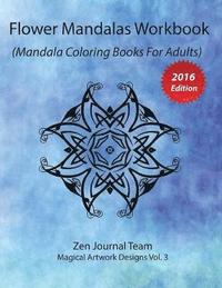 bokomslag Flower Mandalas Workbook (Mandala Coloring Books For Adults): Grown-Ups Color Therapy Book For Meditation & Relaxation
