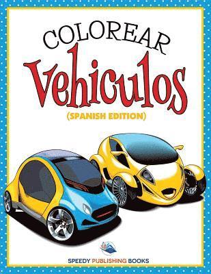 Colorear Vehiculos (Spanish Edition) 1