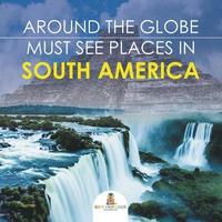 bokomslag Around The Globe - Must See Places in South America