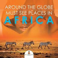 bokomslag Around The Globe - Must See Places in Africa