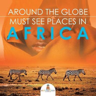 bokomslag Around The Globe - Must See Places in Africa
