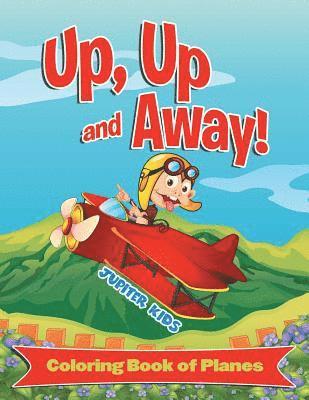 bokomslag Up, Up and Away! (Coloring Book of Planes)
