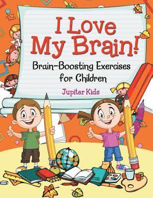 I Love My Brain! (Brain-Boosting Exercises for Children) 1