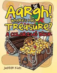 bokomslag Aargh! Where's Me Treasure? (A Coloring Book)