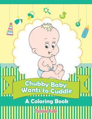 bokomslag Chubby Baby Wants to Cuddle (A Coloring Book)