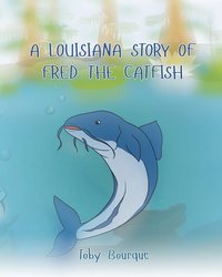 bokomslag A Louisiana Story of Fred the Catfish