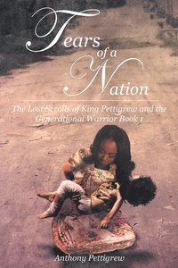 bokomslag Tears of a Nation - The Lost Scrolls of King Pettigrew and the Generational Warrior Book 1