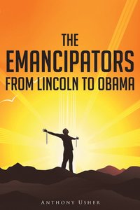 bokomslag The Emancipators from Lincoln to Obama