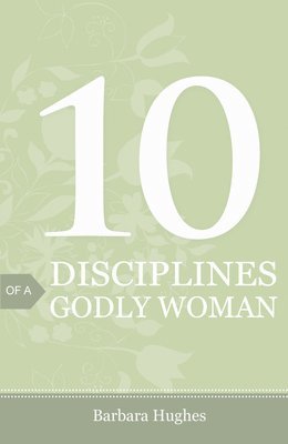 Barbara Hughes - 10 Disciplines of a Godly Woman (Pack of 25), Häftad