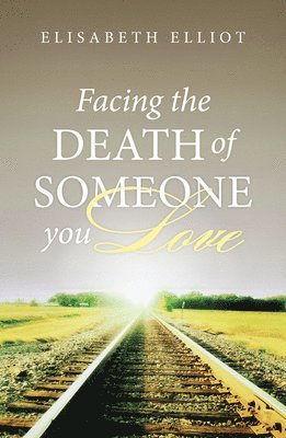 Elisabeth Elliot - Facing the Death of Someone You Love (25-Pack), Häftad