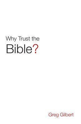 Greg Gilbert - Why Trust the Bible? (Pack of 25), Häftad
