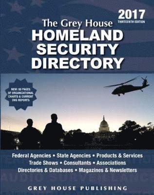 The Grey House Homeland Security Directory, 2017: Print Purchase Includes 1 Year Free Online Access