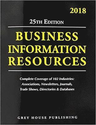 Business Information Resources, 2018: Print Purchase Includes 1 Year Free Online Access