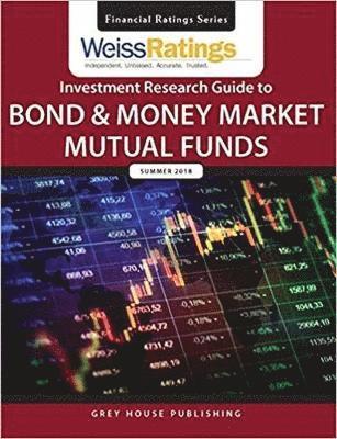 Ratings Weiss - Weiss Ratings Investment Research Guide to Bond & Money Market Mutual Funds, Summer 2018, Häftad