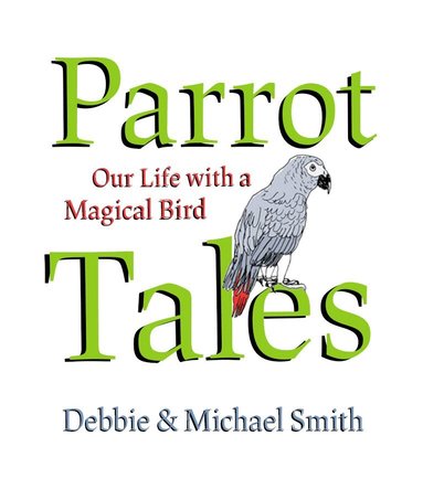 Debby Smith, Michael Steven Smith - Parrot Tales, Inbunden