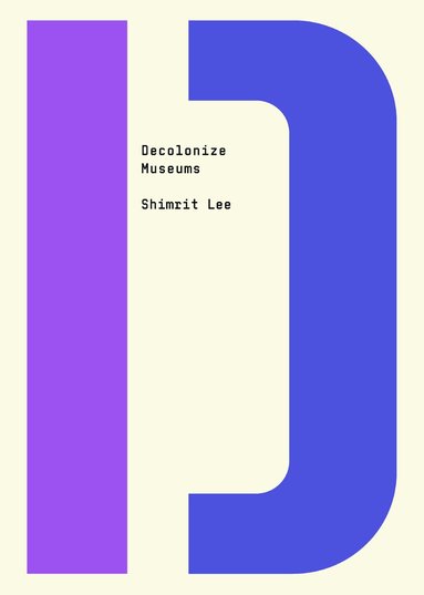 Shimrit Lee, Bhakti Shringarpure - Decolonize Museums, Häftad