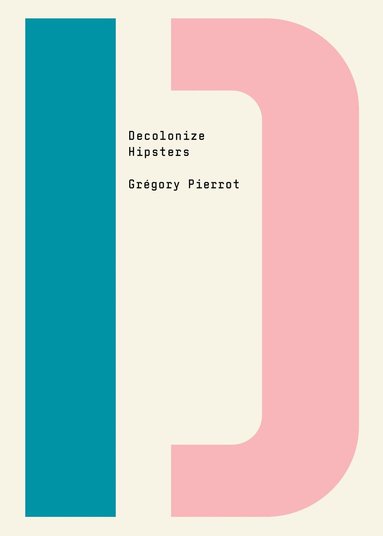 Grégory Pierrot, Bhakti Shringarpure - Decolonize Hipsters, Häftad